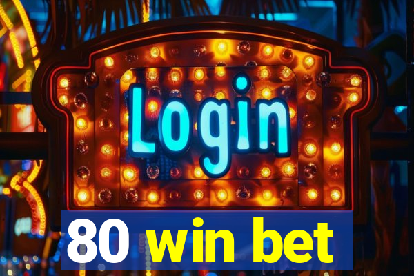 80 win bet